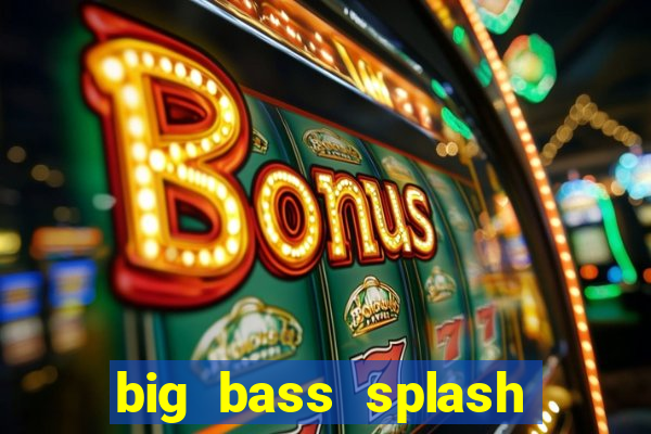 big bass splash demo betano